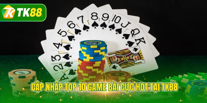 Cập nhập top 10 game bài cực hot tại TK88